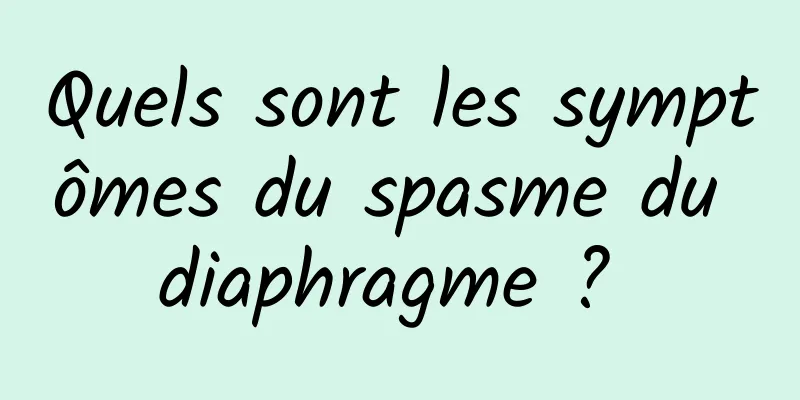 Quels sont les symptômes du spasme du diaphragme ? 