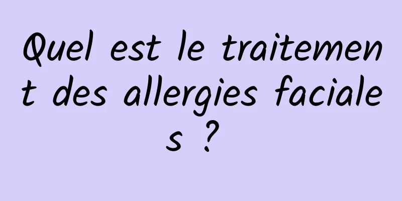 Quel est le traitement des allergies faciales ? 