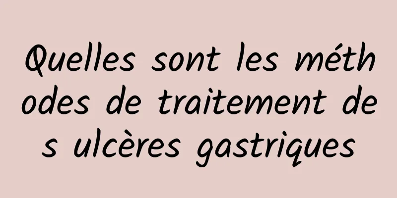 Quelles sont les méthodes de traitement des ulcères gastriques