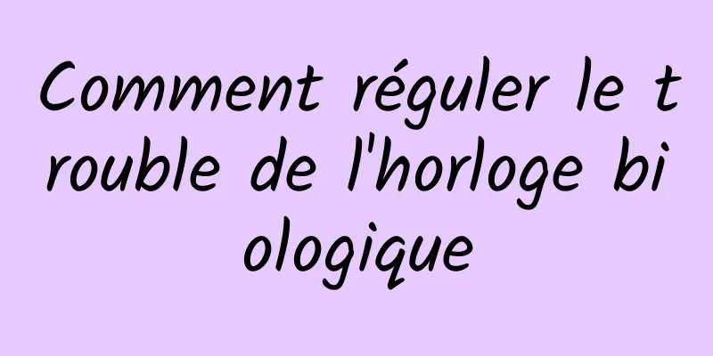 Comment réguler le trouble de l'horloge biologique