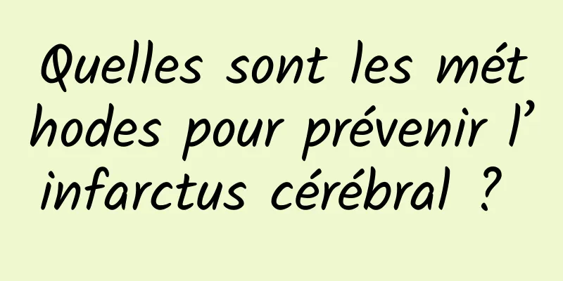 Quelles sont les méthodes pour prévenir l’infarctus cérébral ? 