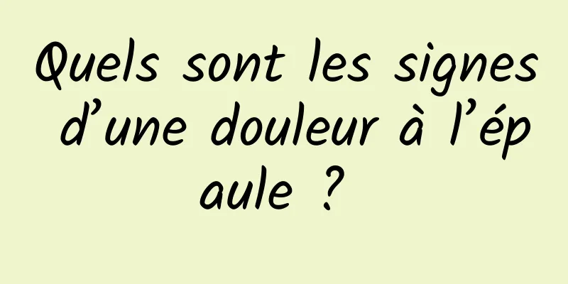 Quels sont les signes d’une douleur à l’épaule ? 