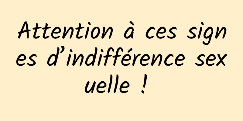 Attention à ces signes d’indifférence sexuelle ! 