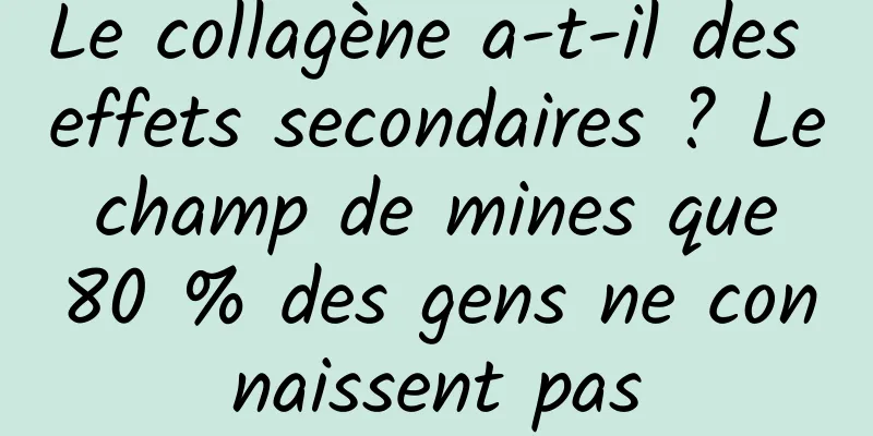 Le collagène a-t-il des effets secondaires ? Le champ de mines que 80 % des gens ne connaissent pas