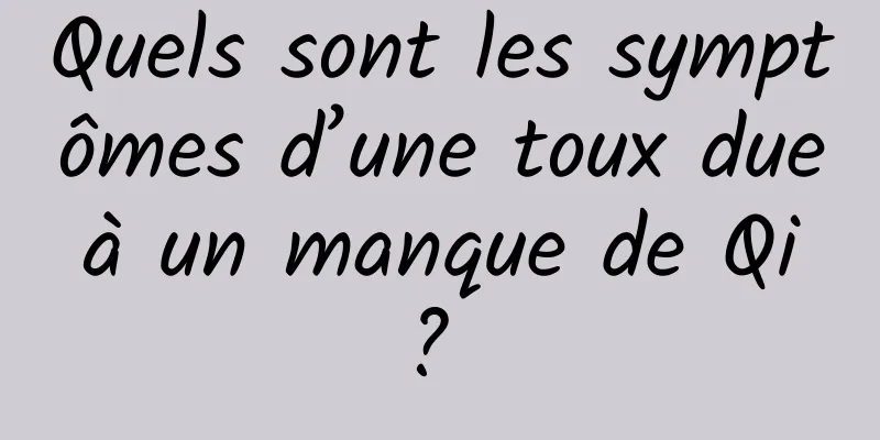 Quels sont les symptômes d’une toux due à un manque de Qi ? 