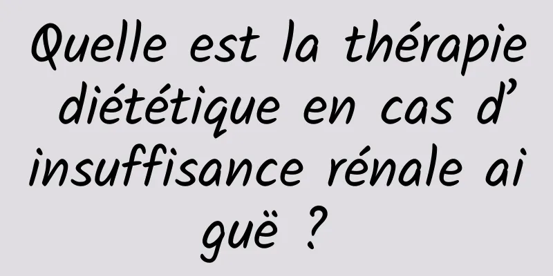 Quelle est la thérapie diététique en cas d’insuffisance rénale aiguë ? 