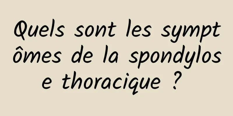 Quels sont les symptômes de la spondylose thoracique ? 