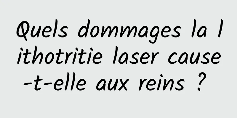 Quels dommages la lithotritie laser cause-t-elle aux reins ? 