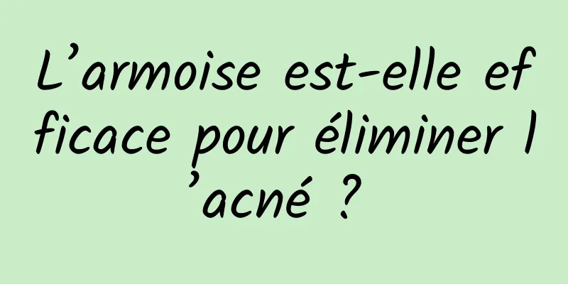 L’armoise est-elle efficace pour éliminer l’acné ? 