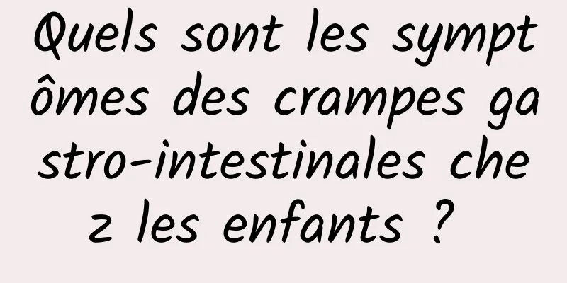 Quels sont les symptômes des crampes gastro-intestinales chez les enfants ? 