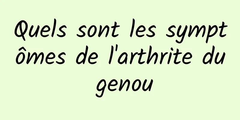 Quels sont les symptômes de l'arthrite du genou