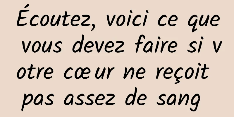 Écoutez, voici ce que vous devez faire si votre cœur ne reçoit pas assez de sang 