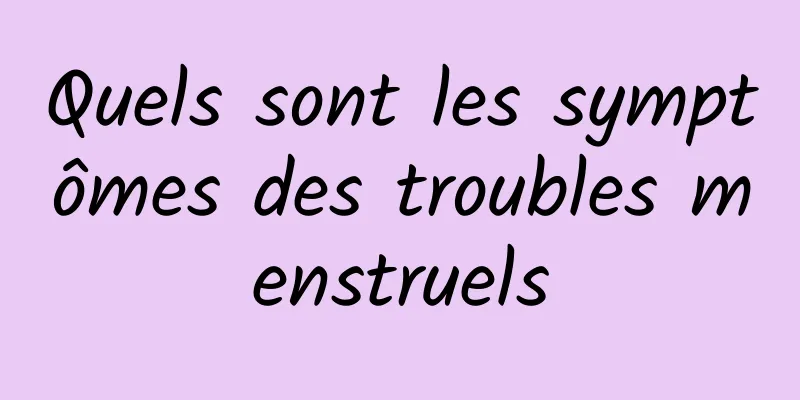 Quels sont les symptômes des troubles menstruels