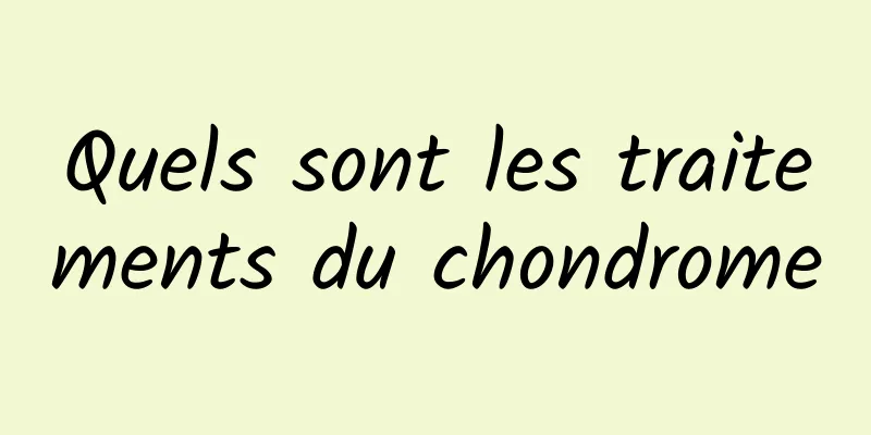 Quels sont les traitements du chondrome