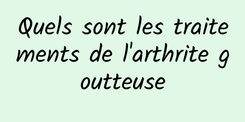 Quels sont les traitements de l'arthrite goutteuse