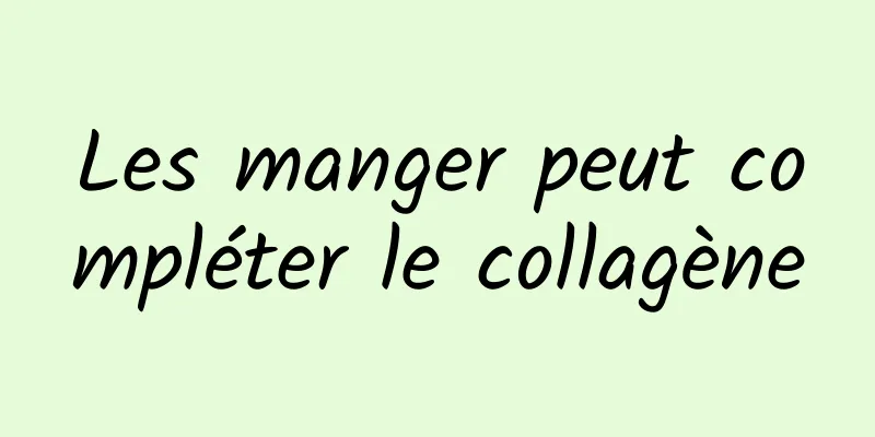 Les manger peut compléter le collagène