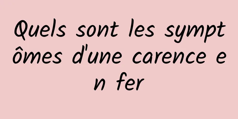 Quels sont les symptômes d'une carence en fer