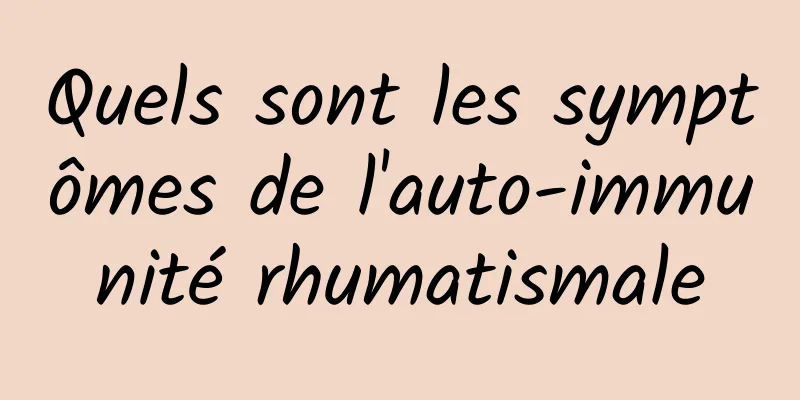 Quels sont les symptômes de l'auto-immunité rhumatismale