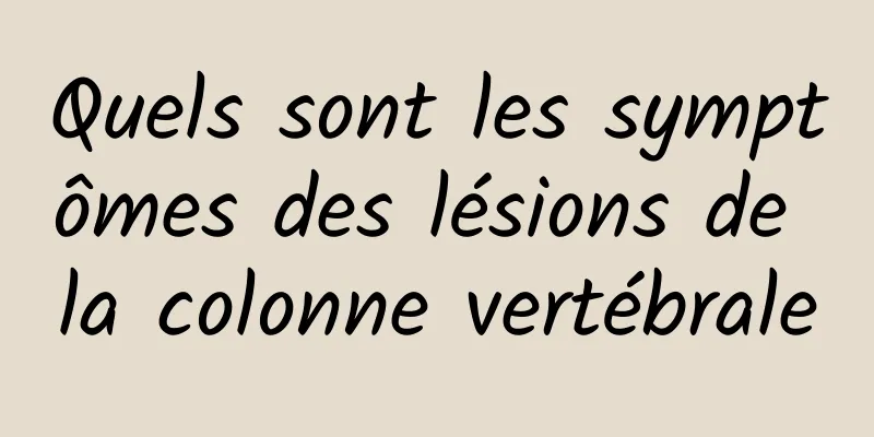 Quels sont les symptômes des lésions de la colonne vertébrale