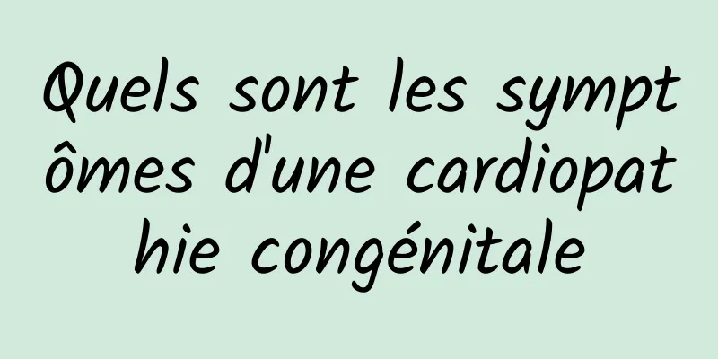 Quels sont les symptômes d'une cardiopathie congénitale