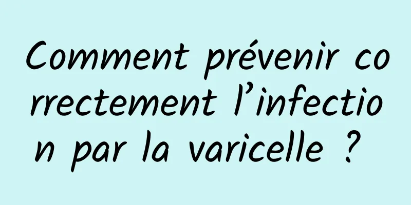 Comment prévenir correctement l’infection par la varicelle ? 