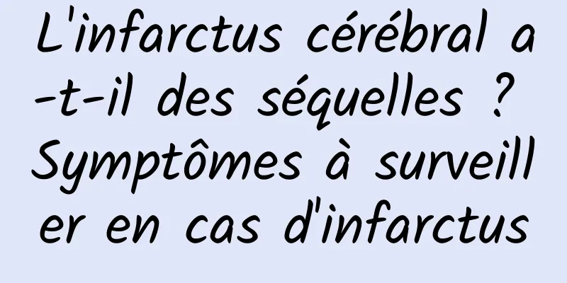 L'infarctus cérébral a-t-il des séquelles ? Symptômes à surveiller en cas d'infarctus