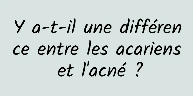 Y a-t-il une différence entre les acariens et l'acné ?