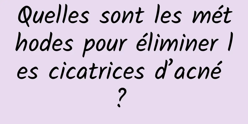 Quelles sont les méthodes pour éliminer les cicatrices d’acné ? 