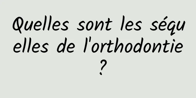 Quelles sont les séquelles de l'orthodontie ?