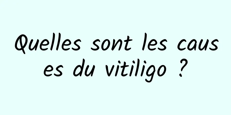 Quelles sont les causes du vitiligo ?