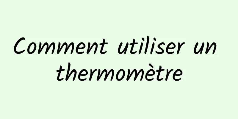 Comment utiliser un thermomètre