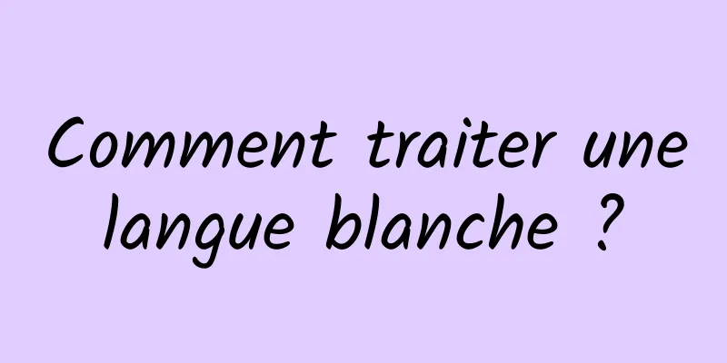 Comment traiter une langue blanche ? 