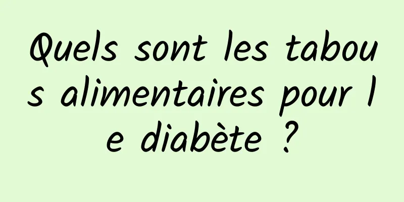 Quels sont les tabous alimentaires pour le diabète ?