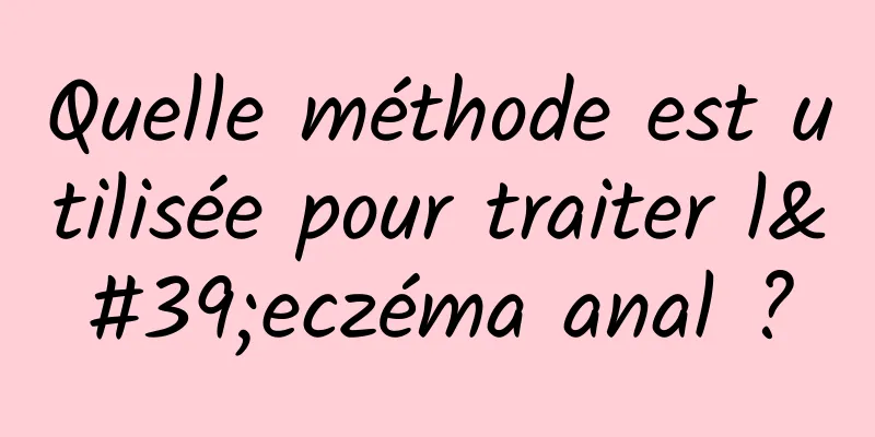 Quelle méthode est utilisée pour traiter l'eczéma anal ?