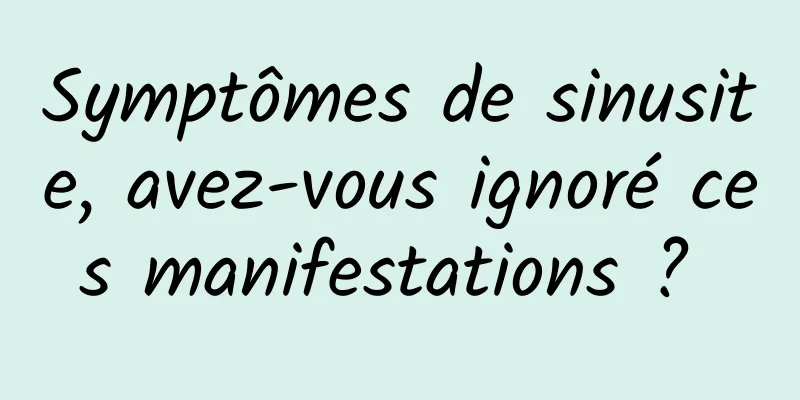 Symptômes de sinusite, avez-vous ignoré ces manifestations ? 