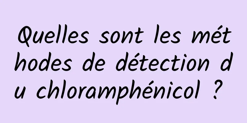 Quelles sont les méthodes de détection du chloramphénicol ? 