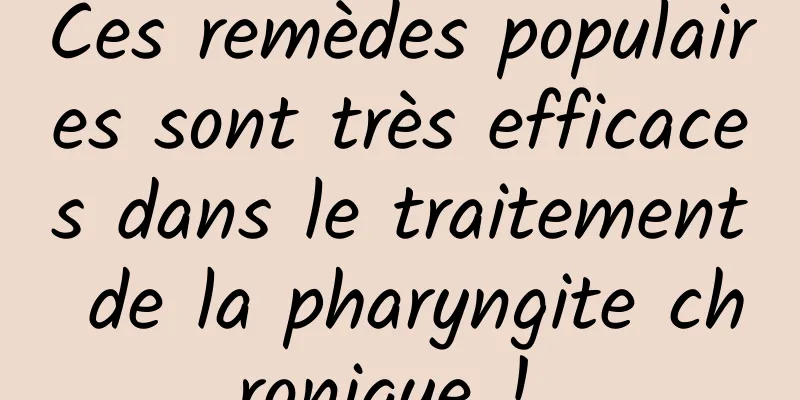 Ces remèdes populaires sont très efficaces dans le traitement de la pharyngite chronique ! 