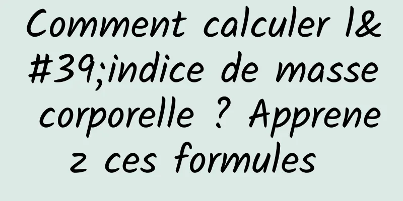 Comment calculer l'indice de masse corporelle ? Apprenez ces formules 