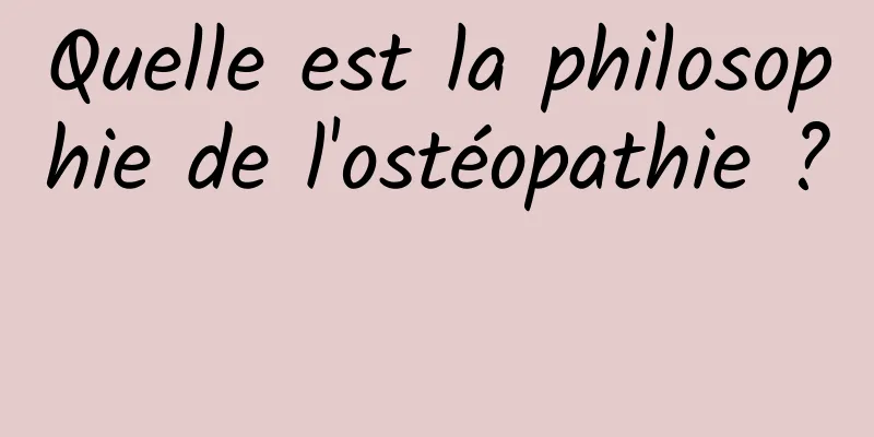 Quelle est la philosophie de l'ostéopathie ? 