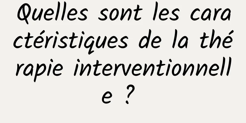 Quelles sont les caractéristiques de la thérapie interventionnelle ? 