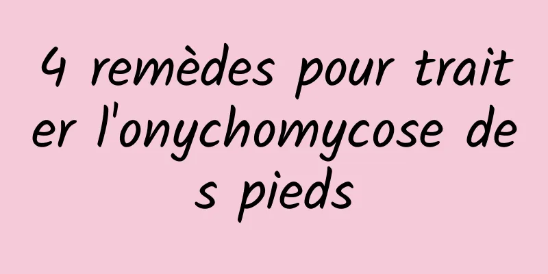 4 remèdes pour traiter l'onychomycose des pieds