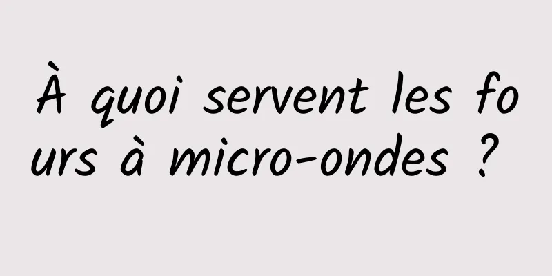 À quoi servent les fours à micro-ondes ? 