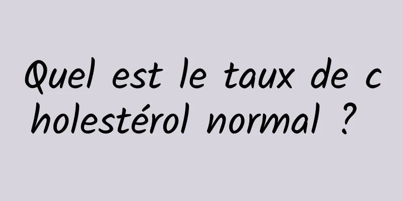 Quel est le taux de cholestérol normal ? 