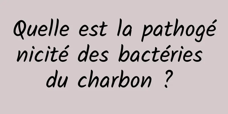 Quelle est la pathogénicité des bactéries du charbon ? 