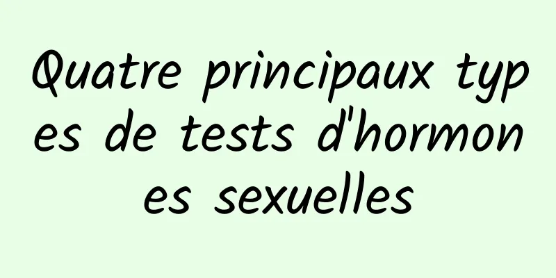 Quatre principaux types de tests d'hormones sexuelles