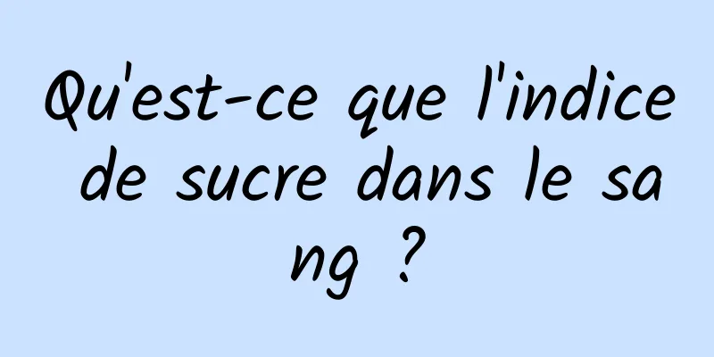 Qu'est-ce que l'indice de sucre dans le sang ?