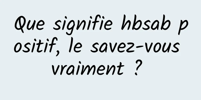 Que signifie hbsab positif, le savez-vous vraiment ? 