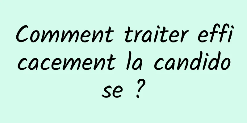 Comment traiter efficacement la candidose ?