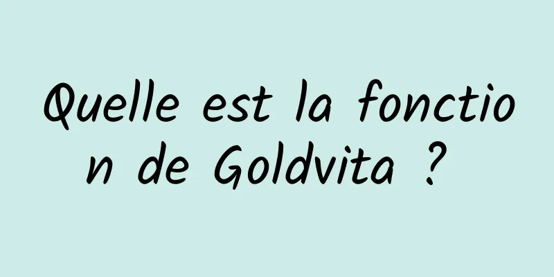 Quelle est la fonction de Goldvita ? 