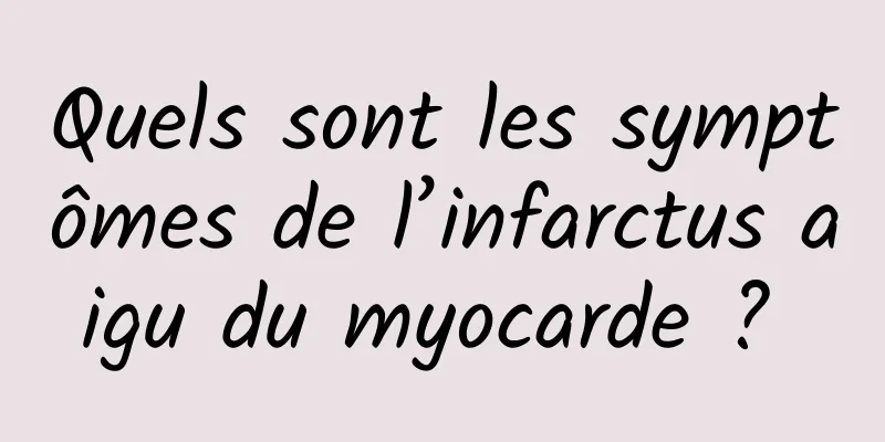 Quels sont les symptômes de l’infarctus aigu du myocarde ? 